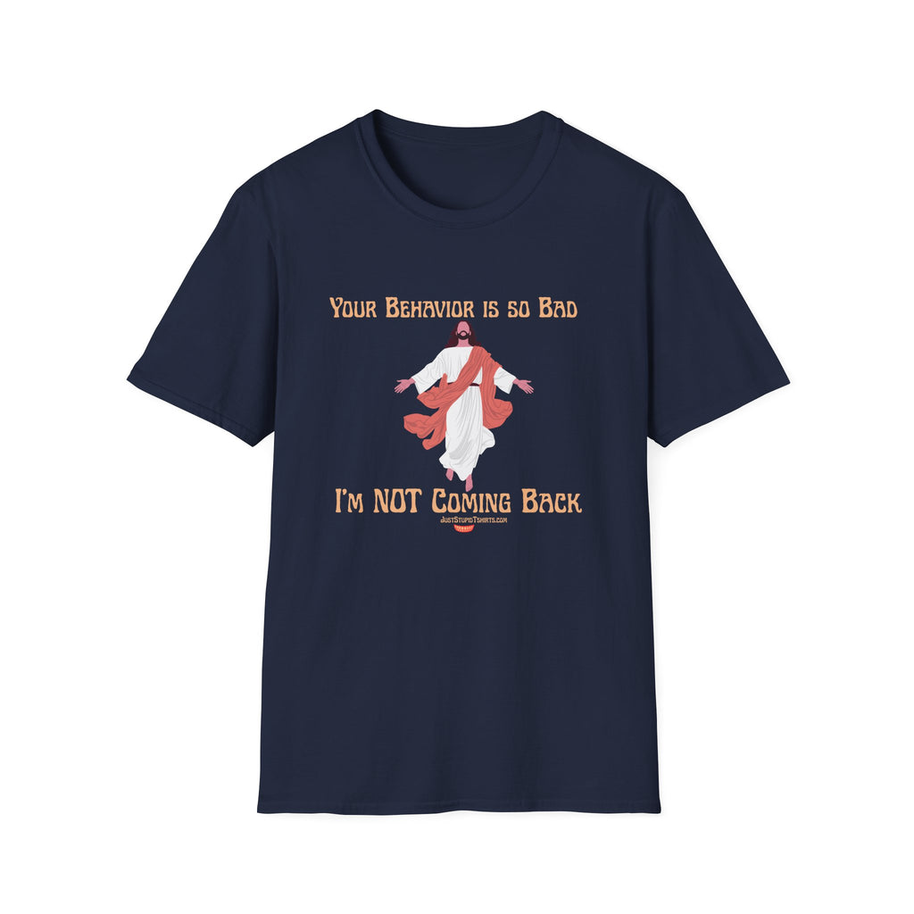 'Your Behavior Is So Bad. I am Not Coming Back'  Retro Jesus Humor Tee, Funny Christ