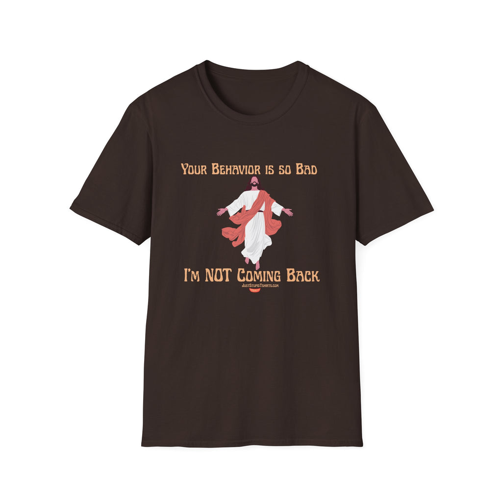 'Your Behavior Is So Bad. I am Not Coming Back'  Retro Jesus Humor Tee, Funny Christ