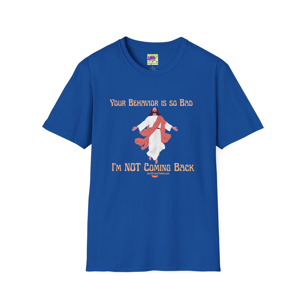 'Your Behavior Is So Bad. I am Not Coming Back'  Retro Jesus Humor Tee, Funny Christ
