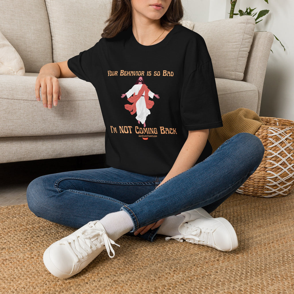 'Your Behavior Is So Bad. I am Not Coming Back'  Retro Jesus Humor Tee, Funny Christ