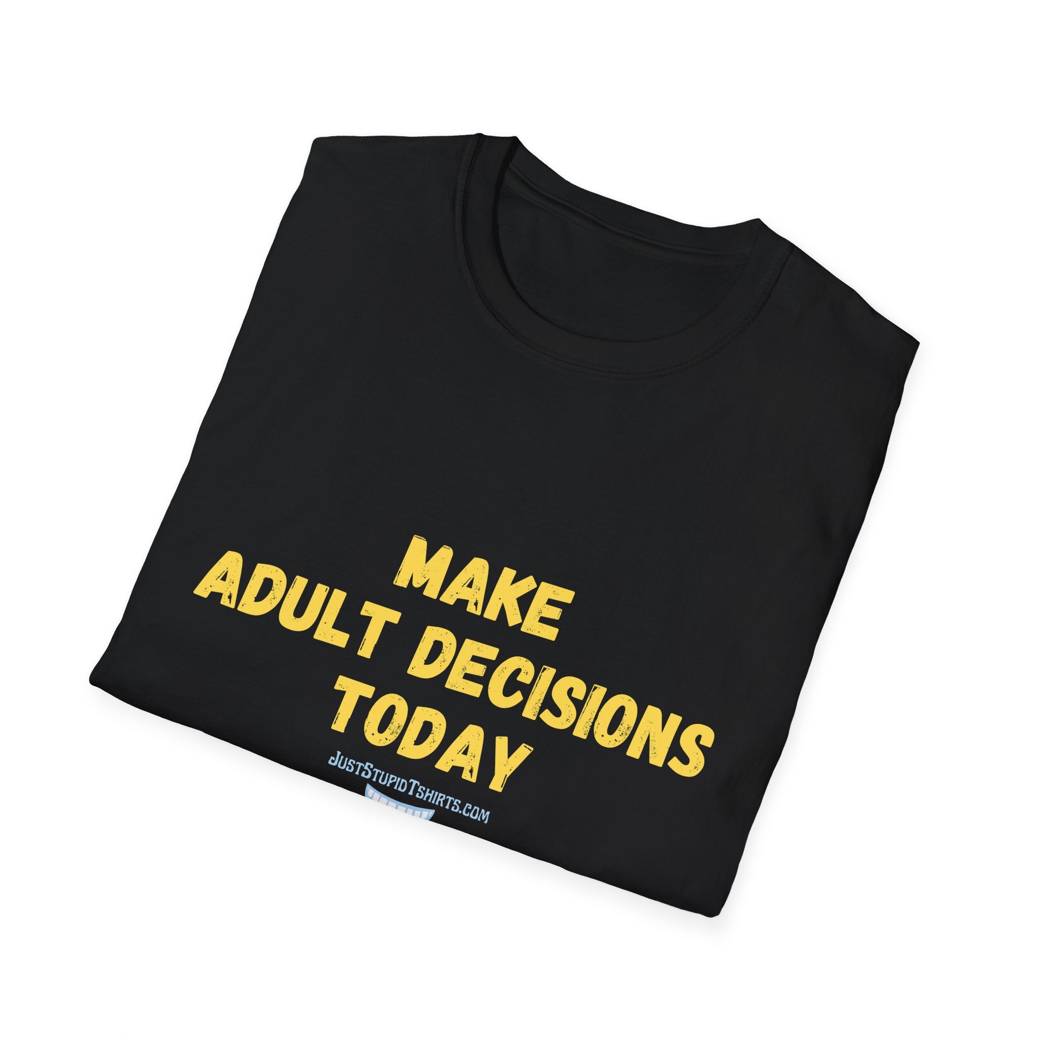 Make Adult Decisions Today T-Shirt — Funny Sarcastic Motivational Tee great gift for graduation