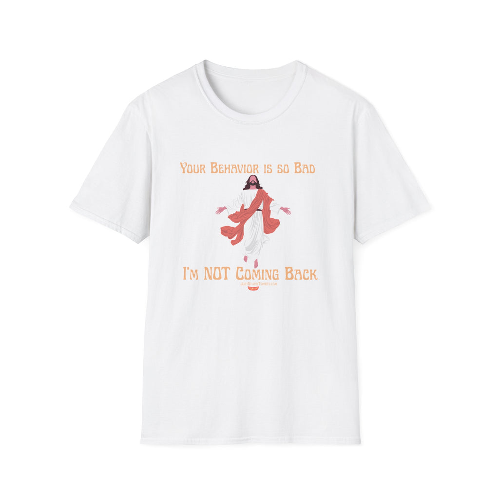 'Your Behavior Is So Bad. I am Not Coming Back'  Retro Jesus Humor Tee, Funny Christ