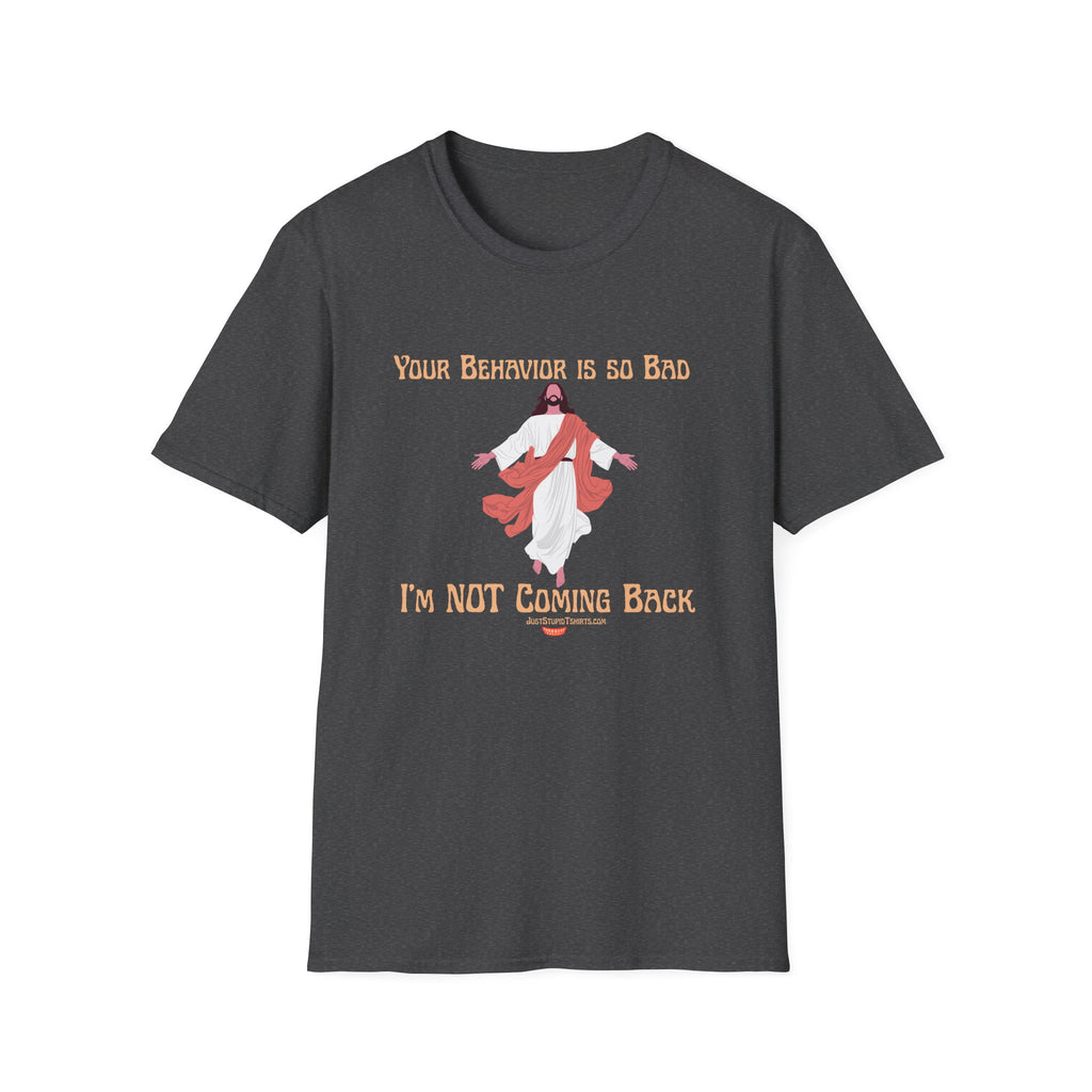 'Your Behavior Is So Bad. I am Not Coming Back'  Retro Jesus Humor Tee, Funny Christ