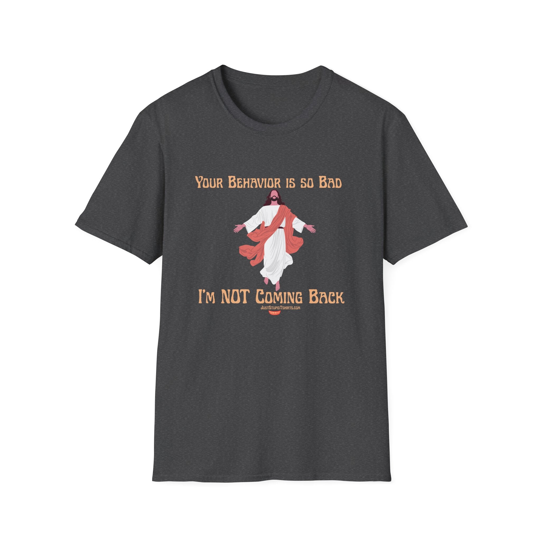 'Your Behavior Is So Bad. I am Not Coming Back'  Retro Jesus Humor Tee, Funny Christ