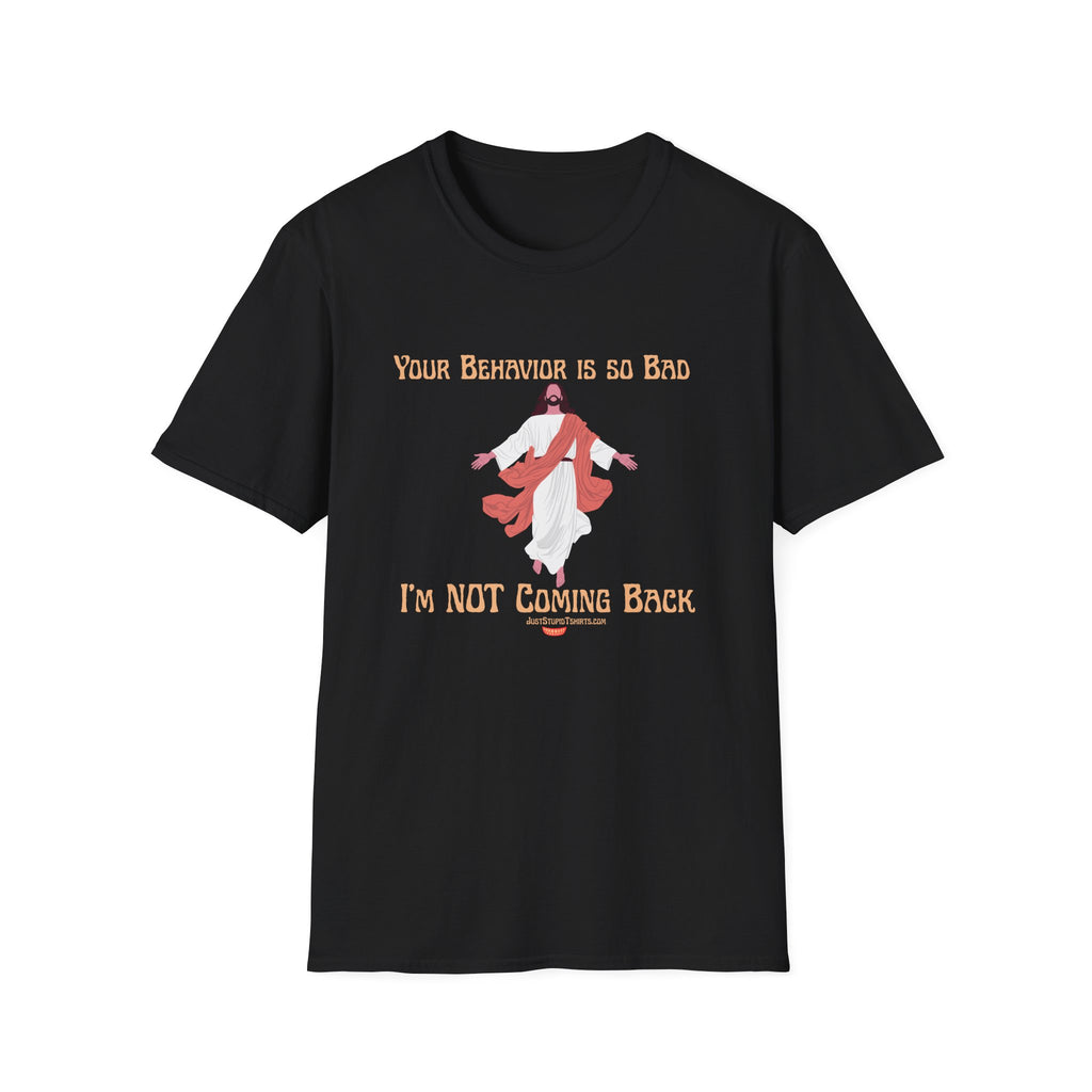 'Your Behavior Is So Bad. I am Not Coming Back'  Retro Jesus Humor Tee, Funny Christ