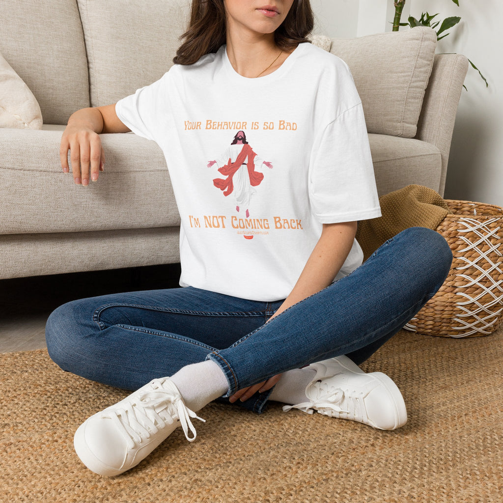 'Your Behavior Is So Bad. I am Not Coming Back'  Retro Jesus Humor Tee, Funny Christ