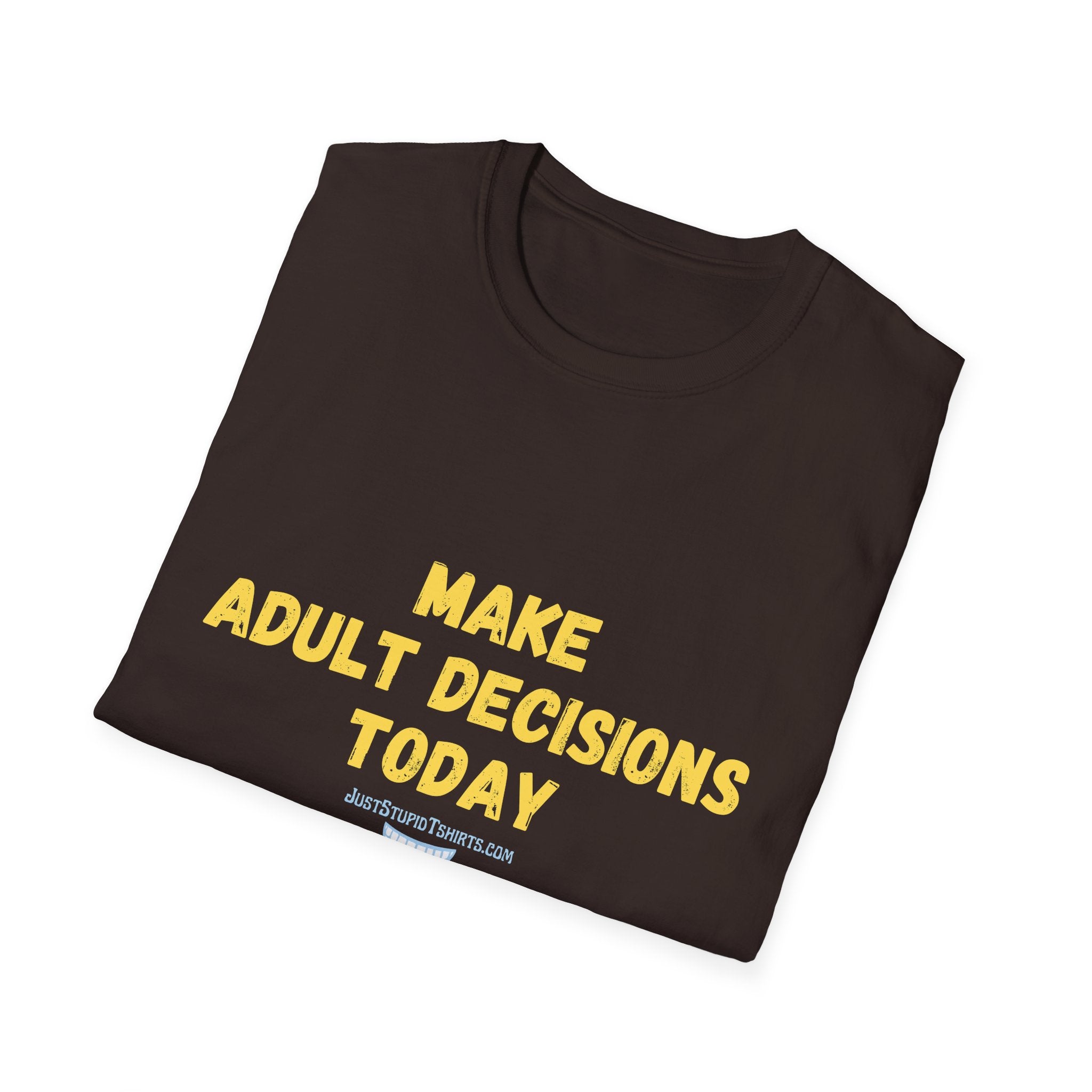 Make Adult Decisions Today T-Shirt — Funny Sarcastic Motivational Tee great gift for graduation